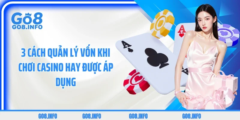 3 cách quản lý vốn khi chơi casino hay được áp dụng