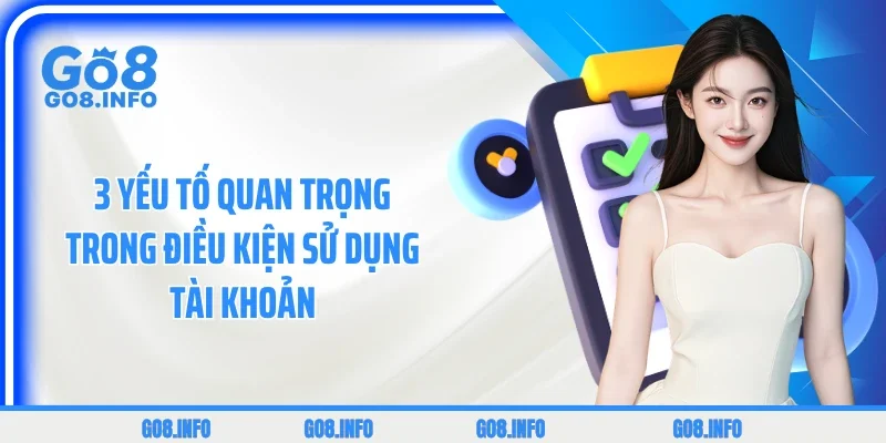 3 yếu tố quan trọng trong điều kiện sử dụng tài khoản