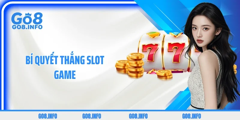 3 Bí Quyết Thắng Slot Game: Chiến Thuật Quay Hũ Từ Cao Thủ