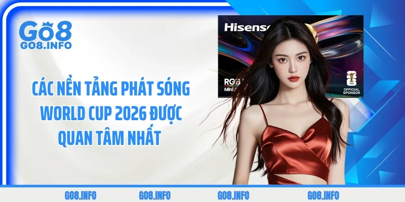 Các nền tảng phát sóng World Cup 2026 được quan tâm nhất 