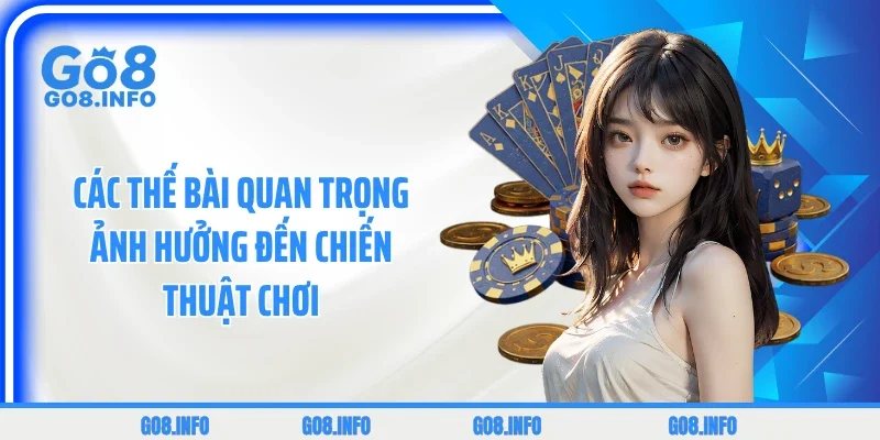 Các thế bài quan trọng ảnh hưởng đến chiến thuật chơi 