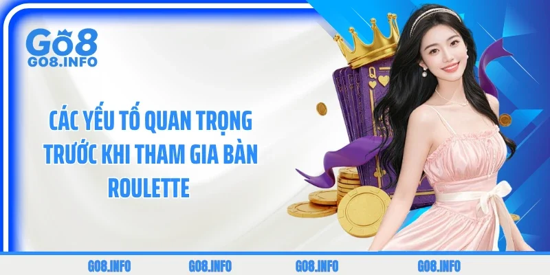 Các yếu tố quan trọng trước khi tham gia bàn Roulette