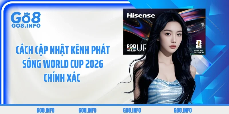 Cách cập nhật kênh phát sóng World Cup 2026 chính xác 
