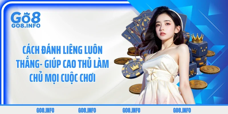 Cách Đánh Liêng Luôn Thắng- Giúp Cao Thủ Làm Chủ Mọi Cuộc Chơi 2026