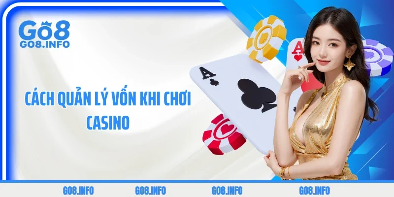 TOP 3 Cách Quản Lý Vốn Khi Chơi Casino Bất Bại Mọi Ván