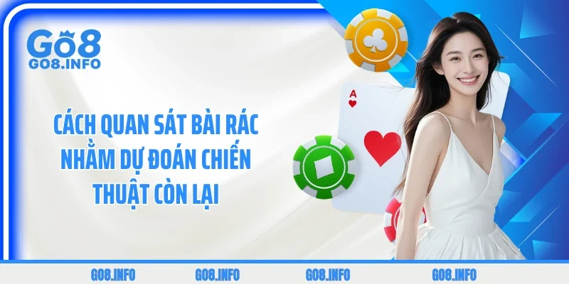 Cách quan sát bài rác nhằm dự đoán chiến thuật còn lại