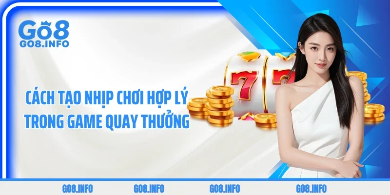 Cách tạo nhịp chơi hợp lý trong game quay thưởng