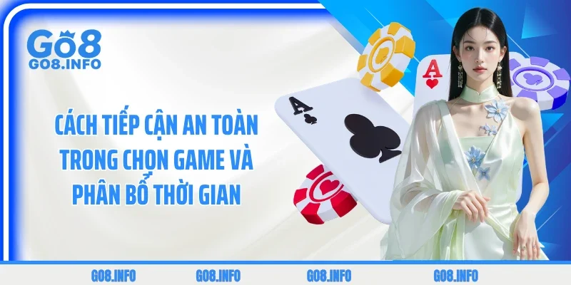 Cách tiếp cận an toàn trong chọn game và phân bổ thời gian
