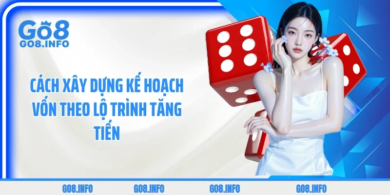 Cách xây dựng kế hoạch vốn theo lộ trình tăng tiến
