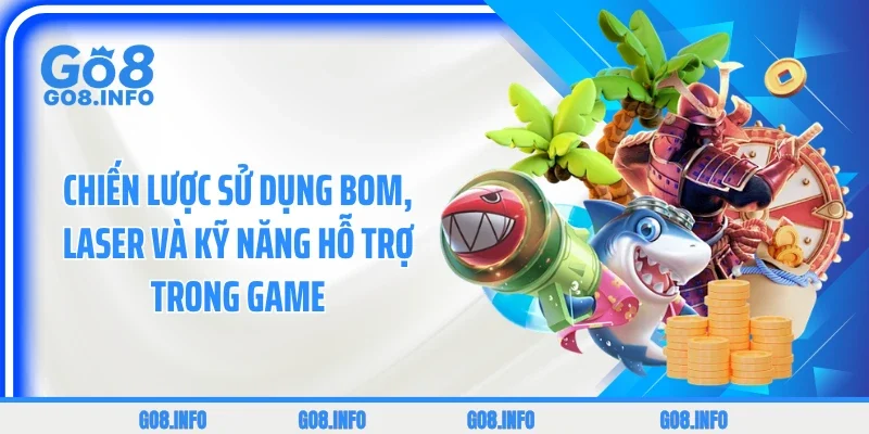 Chiến lược sử dụng bom, laser và kỹ năng hỗ trợ trong game