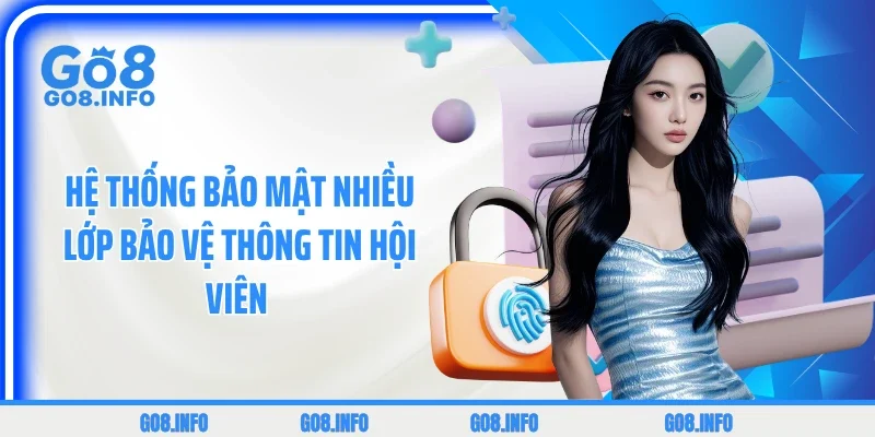 Hệ thống bảo mật nhiều lớp bảo vệ thông tin hội viên