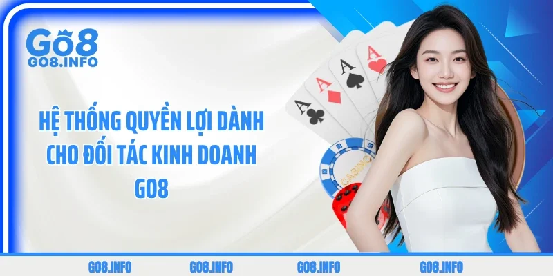 Hệ thống quyền lợi dành cho đối tác kinh doanh GO8