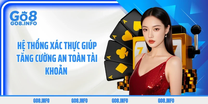 Hệ thống xác thực giúp tăng cường an toàn tài khoản 