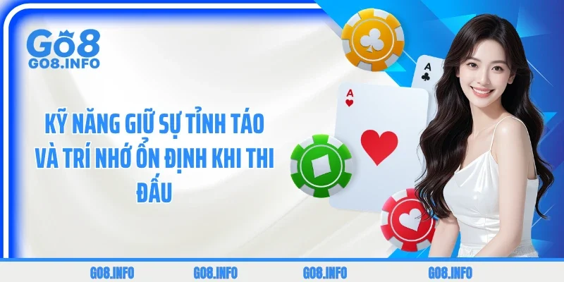 Kỹ năng giữ sự tỉnh táo và trí nhớ ổn định khi thi đấu