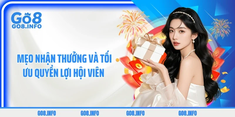 Mẹo nhận thưởng và tối ưu quyền lợi hội viên