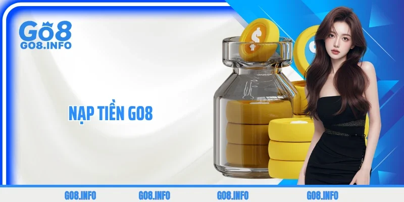 Nạp Tiền GO8 - Hướng Dẫn Đầy Đủ, Nhanh Chóng Với 5 Bước