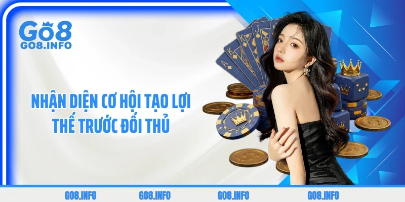 Nhận diện cơ hội tạo lợi thế trước đối thủ 