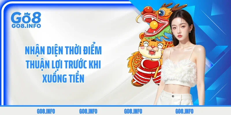 Nhận diện thời điểm thuận lợi trước khi xuống tiền 