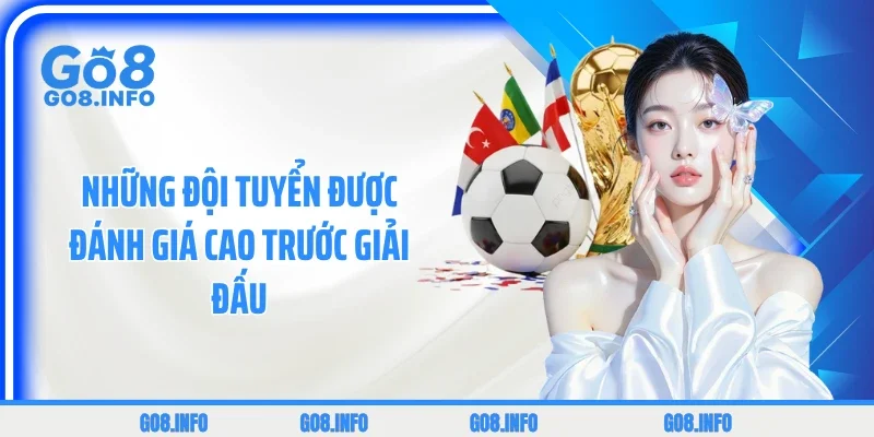 Những đội tuyển được đánh giá cao trước giải đấu 