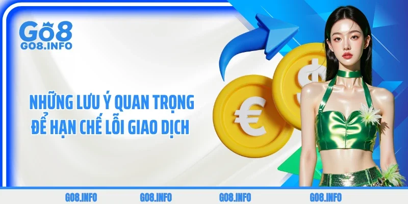 Những lưu ý quan trọng để hạn chế lỗi giao dịch