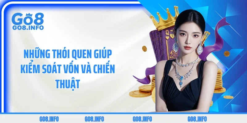 Những thói quen giúp kiểm soát vốn và chiến thuật