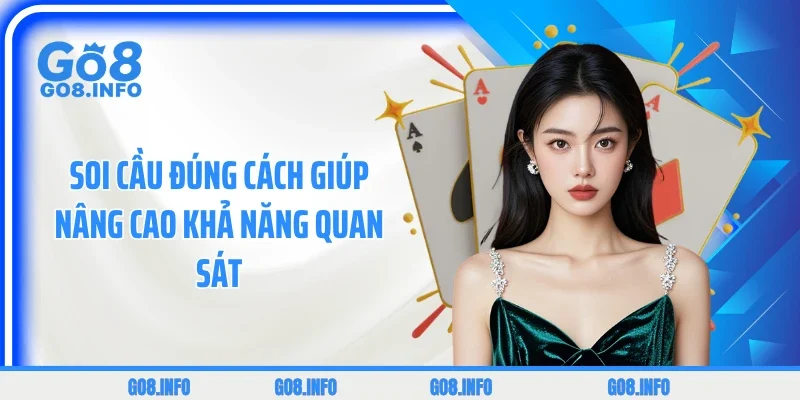 Soi cầu đúng cách giúp nâng cao khả năng quan sát