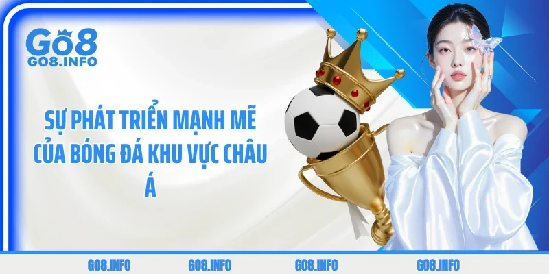 Sự phát triển mạnh mẽ của bóng đá khu vực châu Á