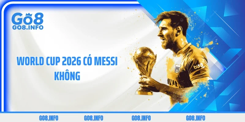 World Cup 2026 Có Messi Không? Góc Nhìn Từ Thị Trường Cá Cược